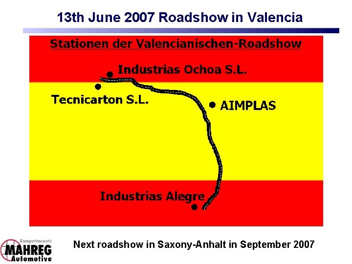13 th June 2007 Roadshow in Valencia Next roadshow in Saxony-Anhalt in September 2007 13 th June 2007 Roadshow in Valencia Next roadshow in Saxony-Anhalt in September 2007