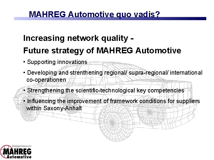 MAHREG Automotive quo vadis? Increasing network quality Future strategy of MAHREG Automotive • Supporting MAHREG Automotive quo vadis? Increasing network quality Future strategy of MAHREG Automotive • Supporting