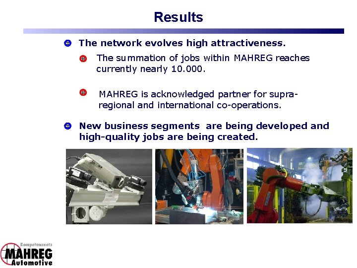 Results The network evolves high attractiveness. The summation of jobs within MAHREG reaches currently Results The network evolves high attractiveness. The summation of jobs within MAHREG reaches currently