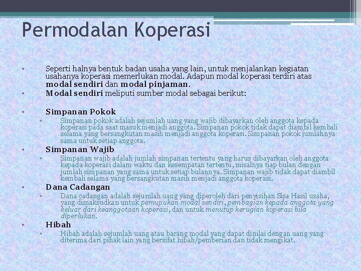 Permodalan Koperasi • • Seperti halnya bentuk badan usaha yang lain, untuk menjalankan kegiatan