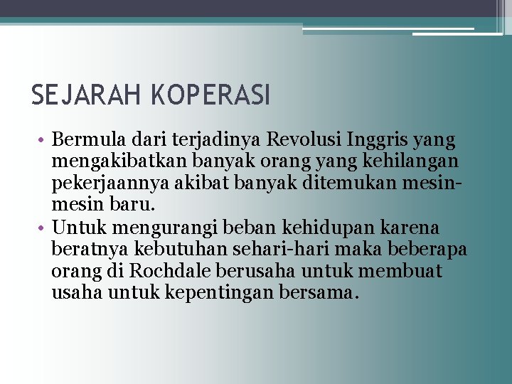 SEJARAH KOPERASI • Bermula dari terjadinya Revolusi Inggris yang mengakibatkan banyak orang yang kehilangan