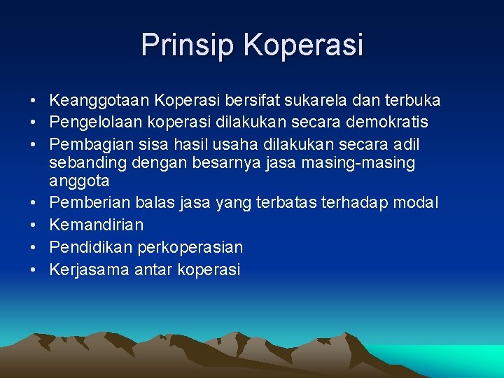 Prinsip Koperasi • Keanggotaan Koperasi bersifat sukarela dan terbuka • Pengelolaan koperasi dilakukan secara