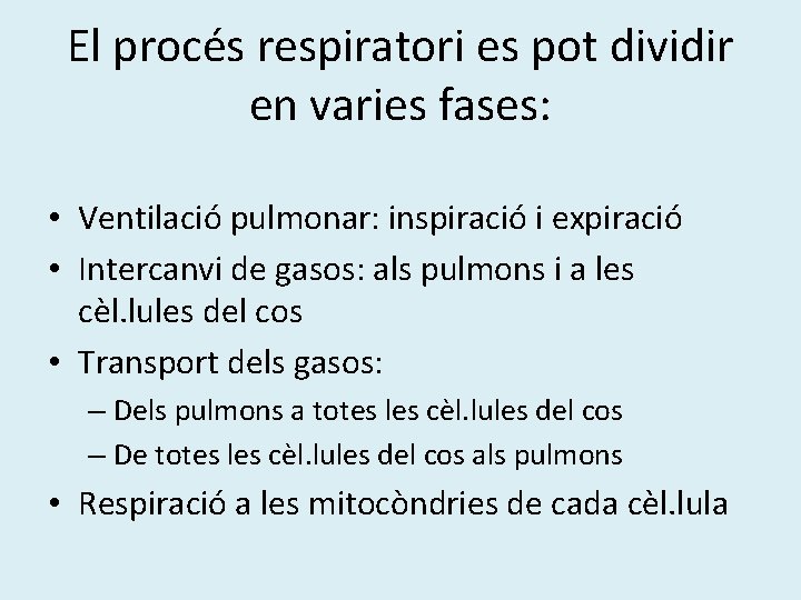 El procés respiratori es pot dividir en varies fases: • Ventilació pulmonar: inspiració i