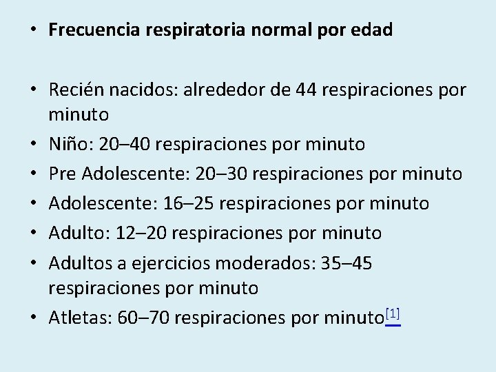  • Frecuencia respiratoria normal por edad • Recién nacidos: alrededor de 44 respiraciones