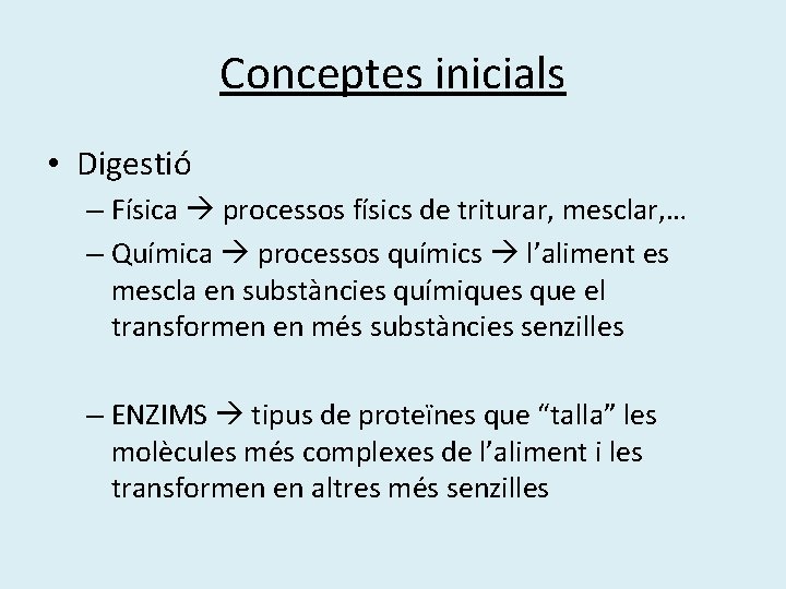 Conceptes inicials • Digestió – Física processos físics de triturar, mesclar, … – Química Conceptes inicials • Digestió – Física processos físics de triturar, mesclar, … – Química
