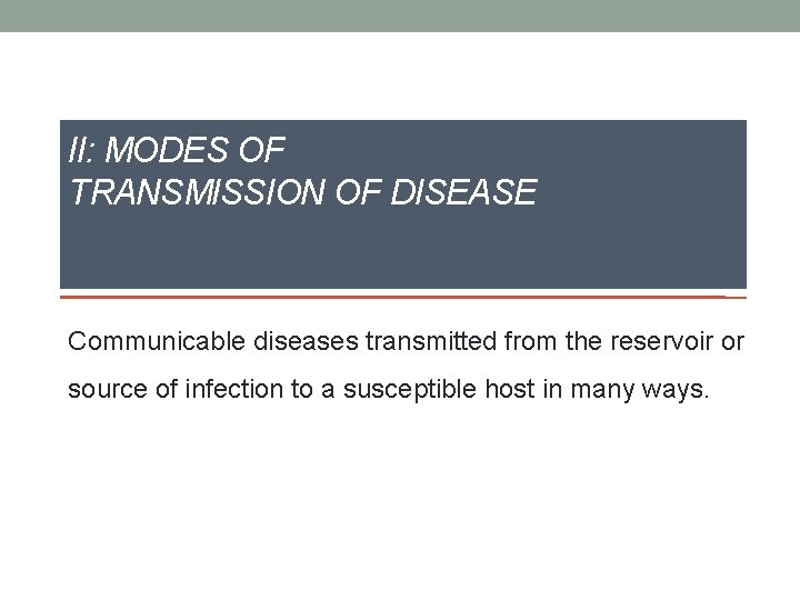 II: MODES OF TRANSMISSION OF DISEASE Communicable diseases transmitted from the reservoir or source