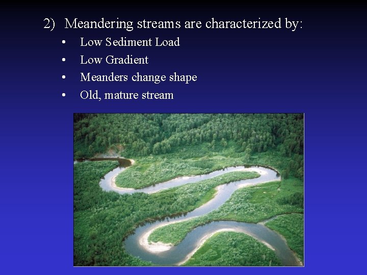 2) Meandering streams are characterized by: • • Low Sediment Load Low Gradient Meanders