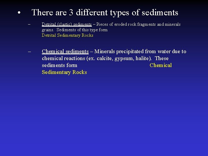  • There are 3 different types of sediments – Detrital (clastic) sediments –