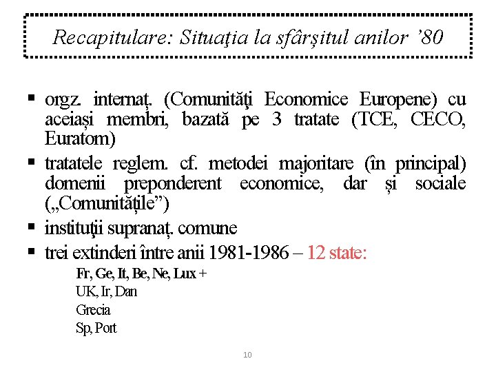 Recapitulare: Situaţia la sfârșitul anilor ’ 80 § orgz. internaț. (Comunităţi Economice Europene) cu