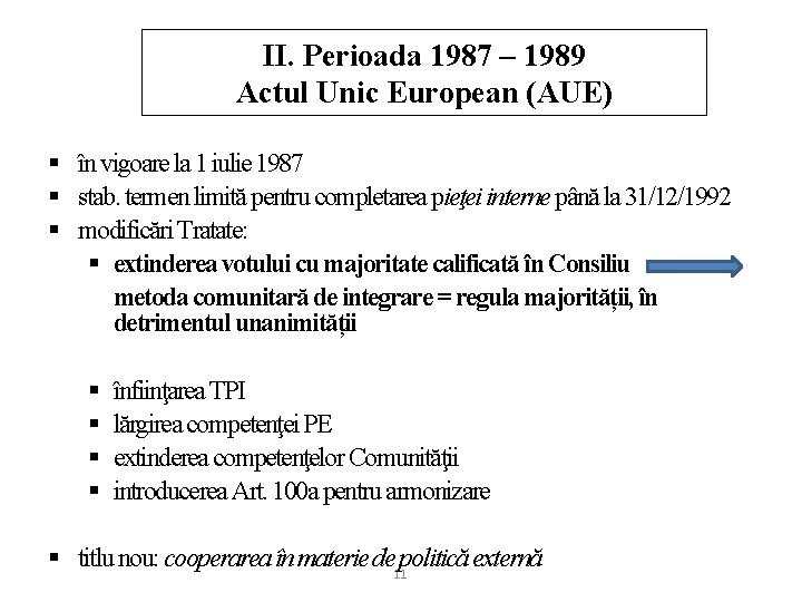 II. Perioada 1987 – 1989 Actul Unic European (AUE) § în vigoare la 1