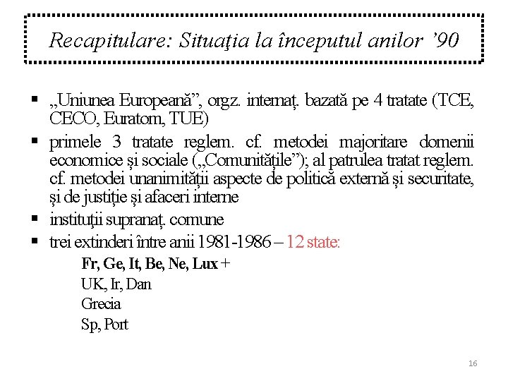 Recapitulare: Situaţia la începutul anilor ’ 90 § „Uniunea Europeană”, orgz. internaț. bazată pe