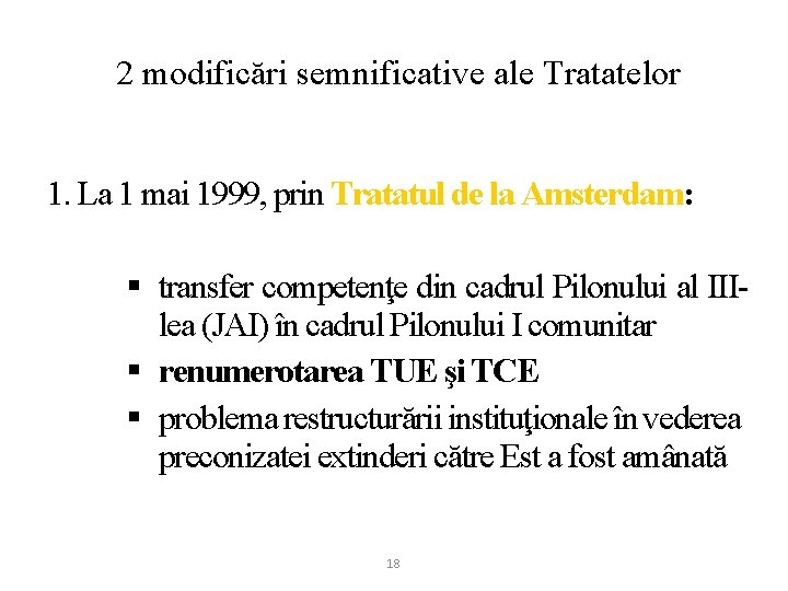 2 modificări semnificative ale Tratatelor 1. La 1 mai 1999, prin Tratatul de la