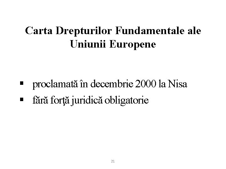 Carta Drepturilor Fundamentale Uniunii Europene § proclamată în decembrie 2000 la Nisa § fără