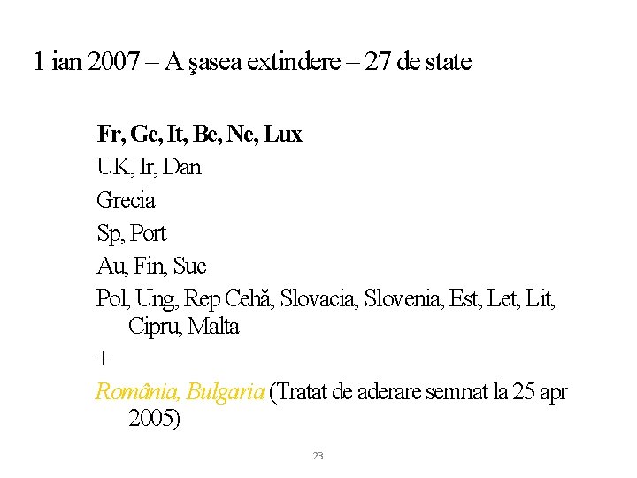 1 ian 2007 – A şasea extindere – 27 de state Fr, Ge, It,