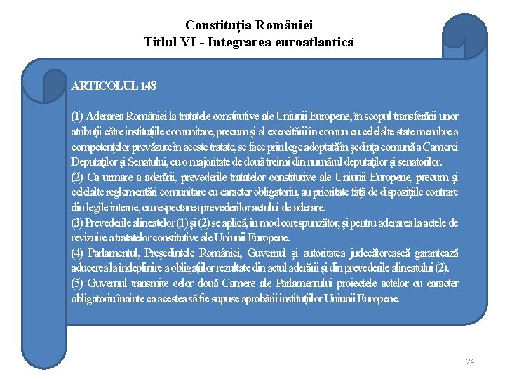 Constituția României Titlul VI - Integrarea euroatlantică ARTICOLUL 148 (1) Aderarea României la tratatele