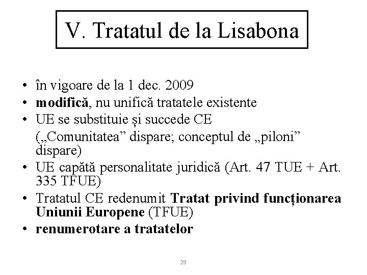 V. Tratatul de la Lisabona • în vigoare de la 1 dec. 2009 •