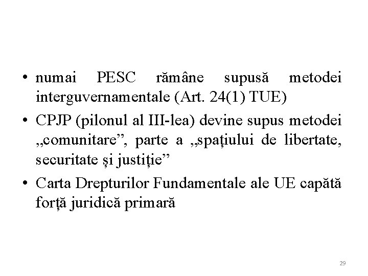  • numai PESC rămâne supusă metodei interguvernamentale (Art. 24(1) TUE) • CPJP (pilonul