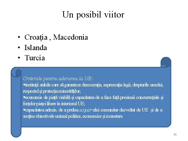 Un posibil viitor • Croația , Macedonia • Islanda • Turcia Criteriile pentru aderarea