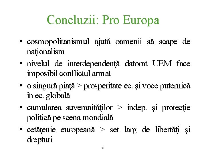 Concluzii: Pro Europa • cosmopolitanismul ajută oamenii să scape de naţionalism • nivelul de