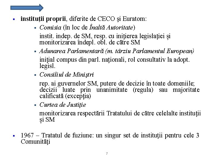 § instituţii proprii, diferite de CECO şi Euratom: § Comisia (în loc de Înaltă