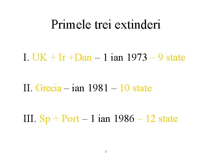 Primele trei extinderi I. UK + Ir +Dan – 1 ian 1973 – 9