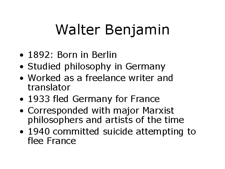 Walter Benjamin • 1892: Born in Berlin • Studied philosophy in Germany • Worked