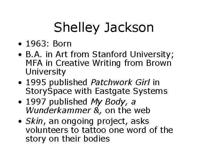 Shelley Jackson • 1963: Born • B. A. in Art from Stanford University; MFA