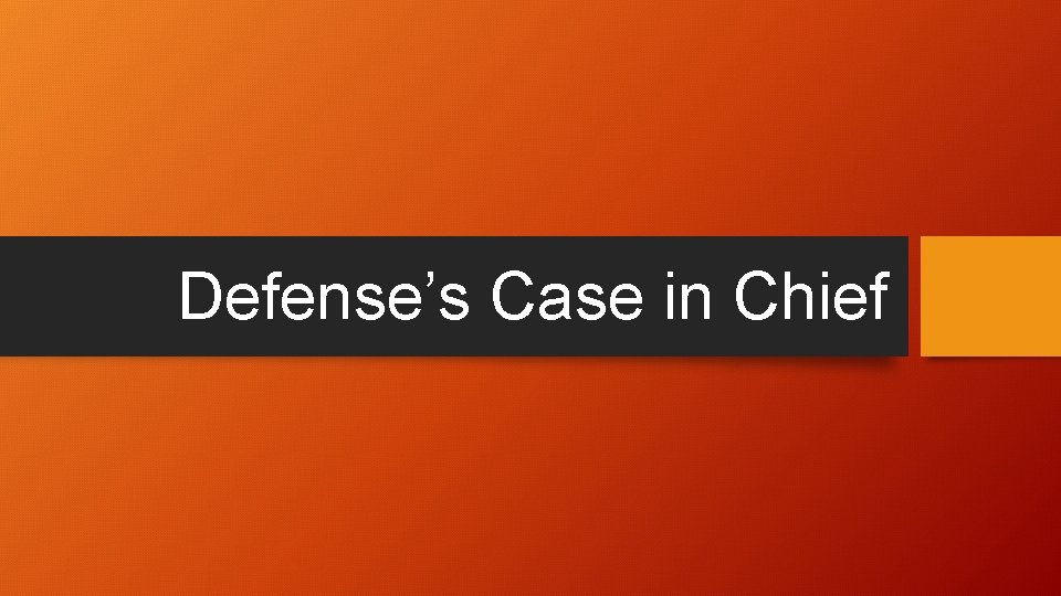 Defense’s Case in Chief 