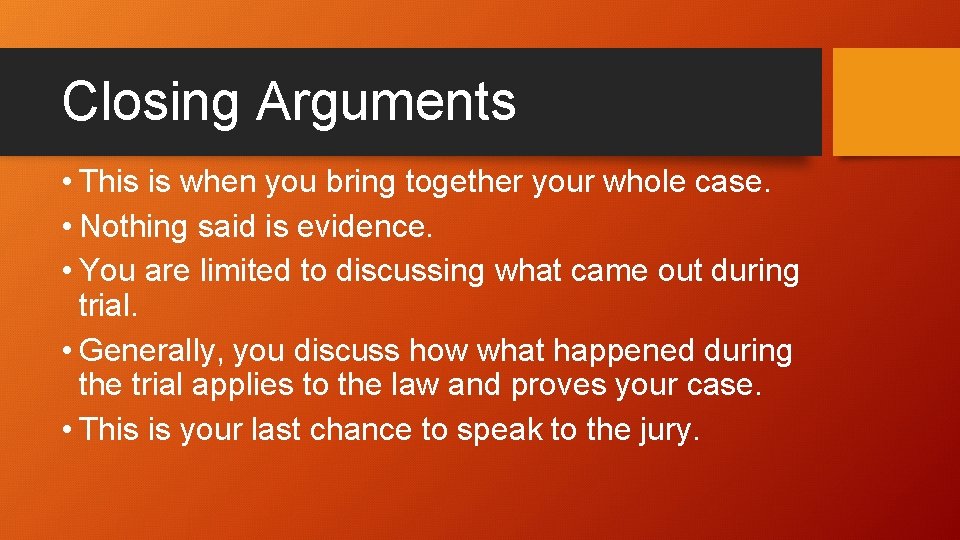 Closing Arguments • This is when you bring together your whole case. • Nothing