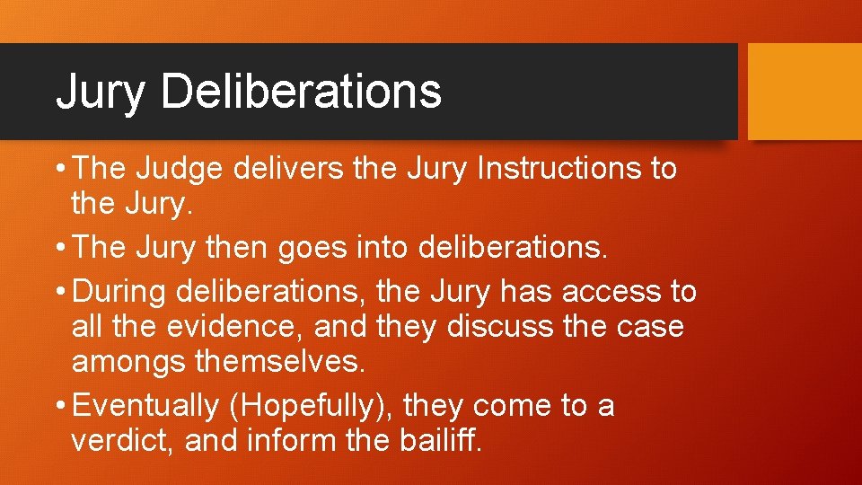 Jury Deliberations • The Judge delivers the Jury Instructions to the Jury. • The