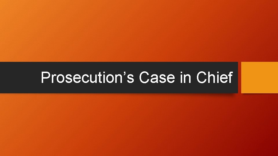 Prosecution’s Case in Chief 