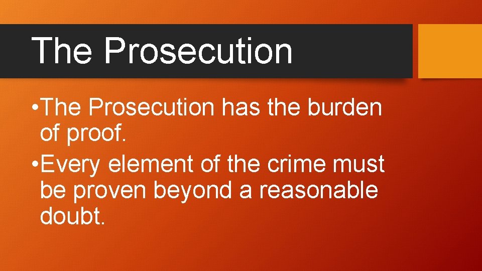 The Prosecution • The Prosecution has the burden of proof. • Every element of