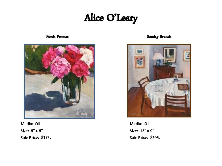 Alice O’Leary Porch Peonies Sunday Brunch Media: Oil Size: 8” x 8” Size: 12”