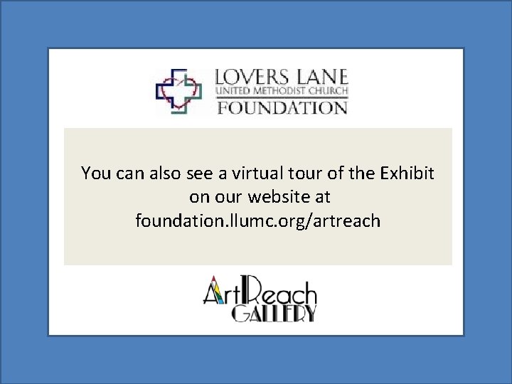 You can also see a virtual tour of the Exhibit on our website at