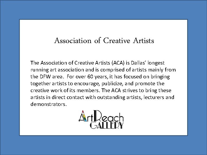 Association of Creative Artists The Association of Creative Artists (ACA) is Dallas’ longest running