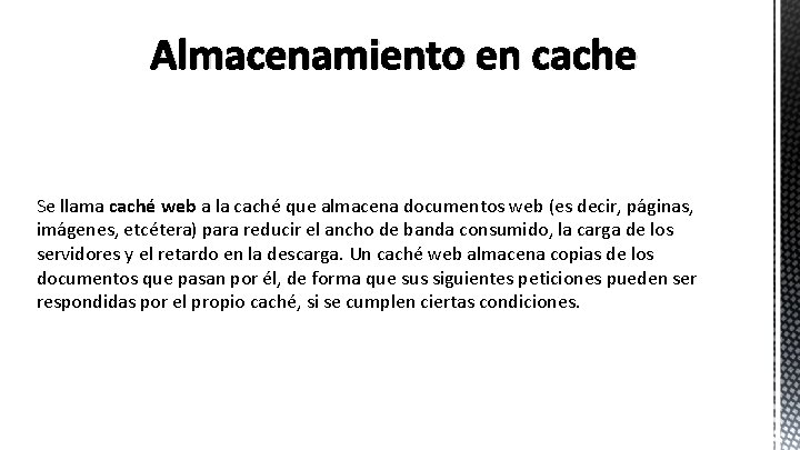 Almacenamiento en cache Se llama caché web a la caché que almacena documentos web