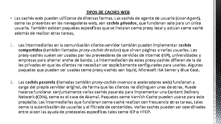 TIPOS DE CACHES WEB § Las cachés web pueden utilizarse de diversas formas. Las