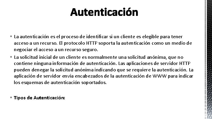Autenticación § La autenticación es el proceso de identificar si un cliente es elegible