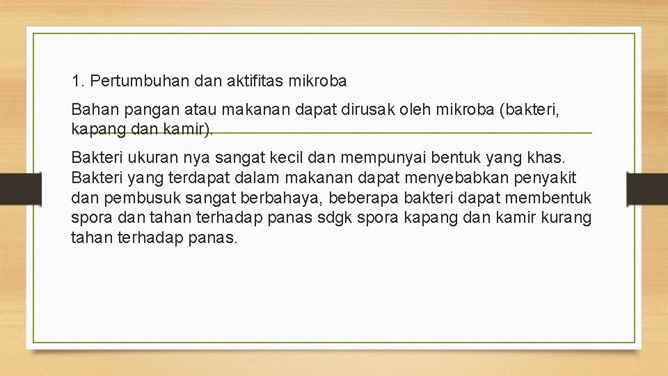 1. Pertumbuhan dan aktifitas mikroba Bahan pangan atau makanan dapat dirusak oleh mikroba (bakteri,