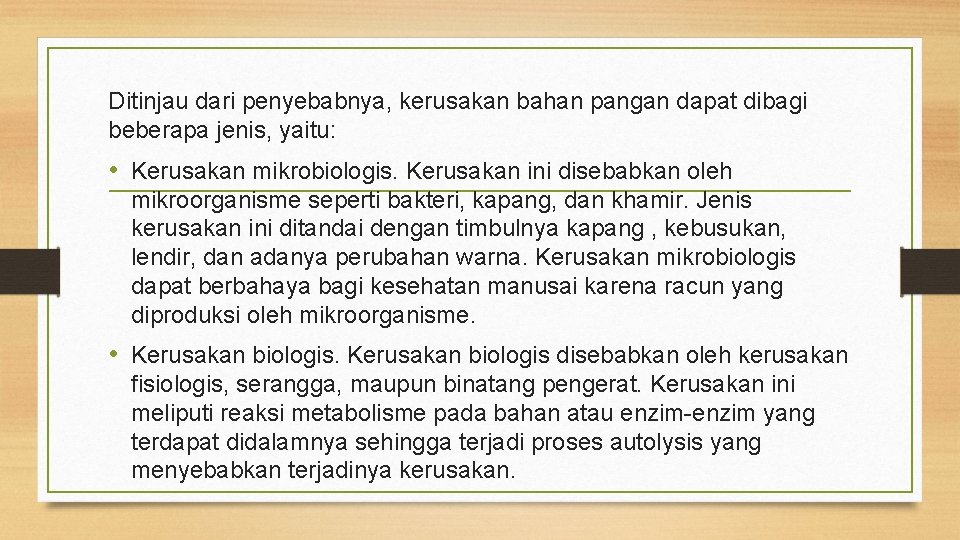 Ditinjau dari penyebabnya, kerusakan bahan pangan dapat dibagi beberapa jenis, yaitu: • Kerusakan mikrobiologis.