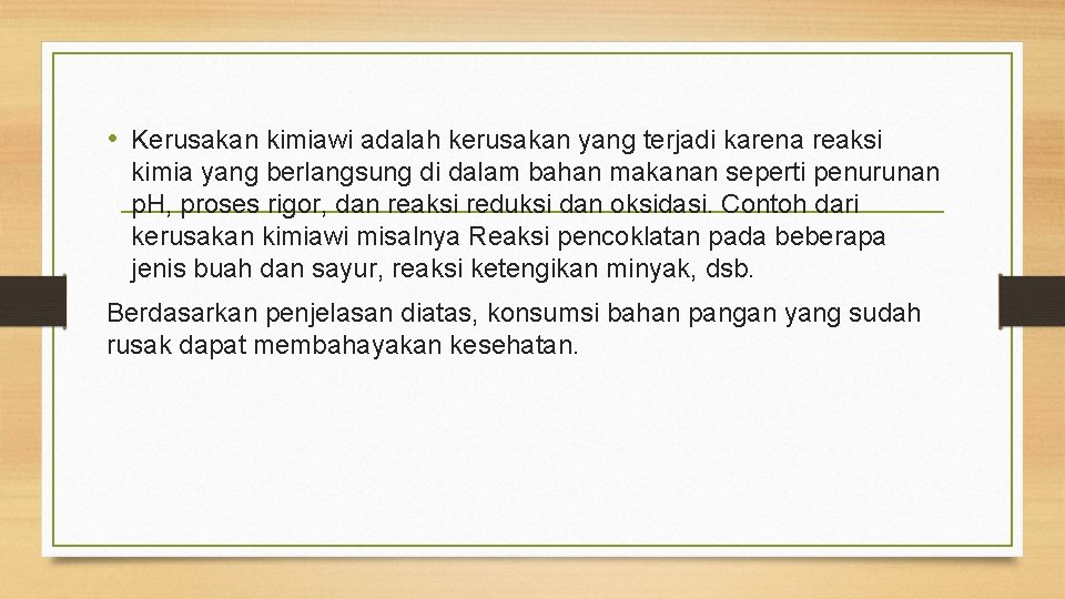 • Kerusakan kimiawi adalah kerusakan yang terjadi karena reaksi kimia yang berlangsung di