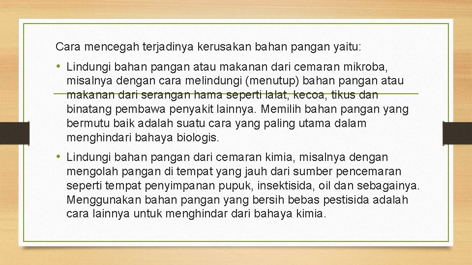 Cara mencegah terjadinya kerusakan bahan pangan yaitu: • Lindungi bahan pangan atau makanan dari