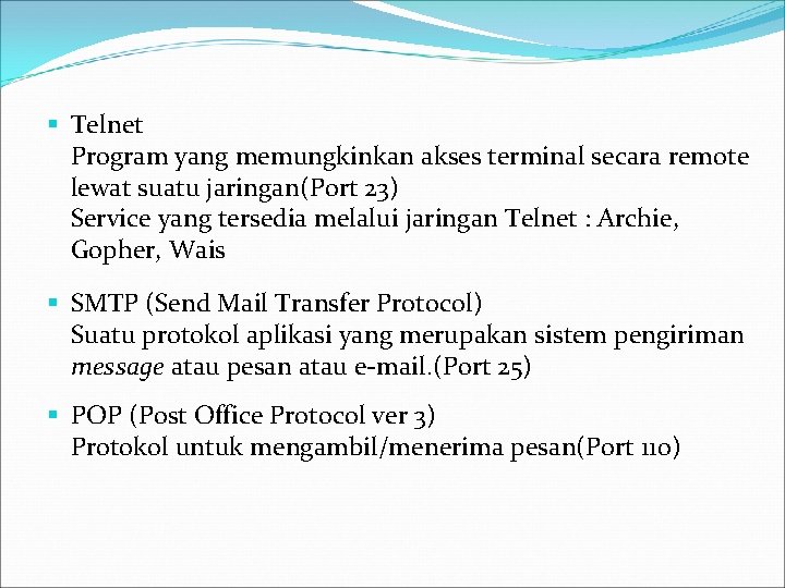 § Telnet Program yang memungkinkan akses terminal secara remote lewat suatu jaringan(Port 23) Service