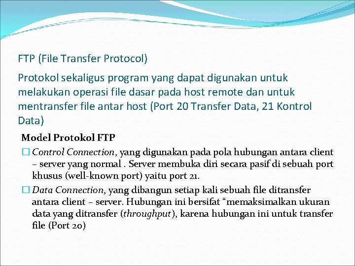 FTP (File Transfer Protocol) Protokol sekaligus program yang dapat digunakan untuk melakukan operasi file