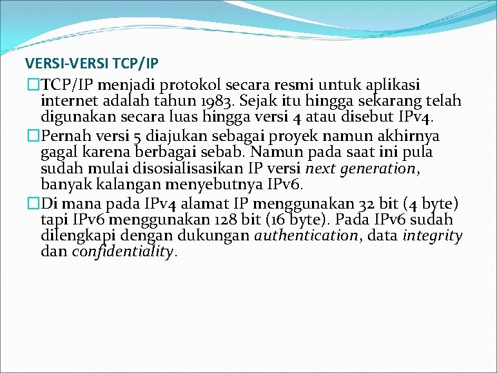 VERSI-VERSI TCP/IP �TCP/IP menjadi protokol secara resmi untuk aplikasi internet adalah tahun 1983. Sejak