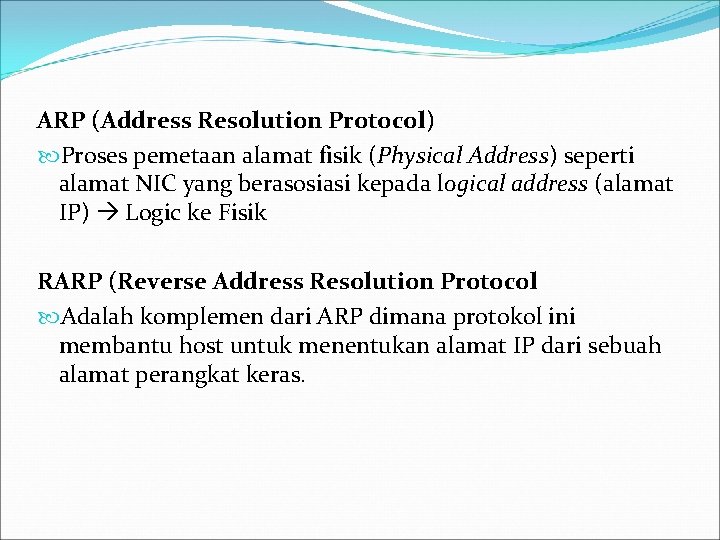 ARP (Address Resolution Protocol) Proses pemetaan alamat fisik (Physical Address) seperti alamat NIC yang