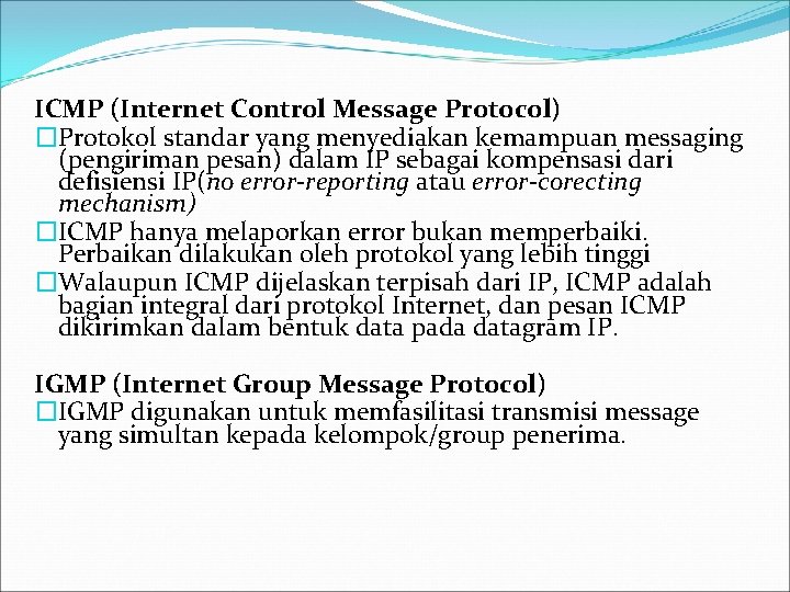 ICMP (Internet Control Message Protocol) �Protokol standar yang menyediakan kemampuan messaging (pengiriman pesan) dalam