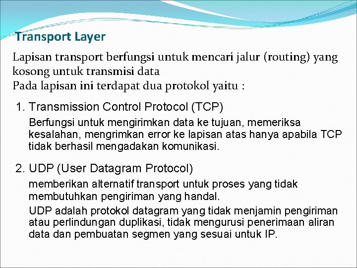 Transport Layer Lapisan transport berfungsi untuk mencari jalur (routing) yang kosong untuk transmisi data