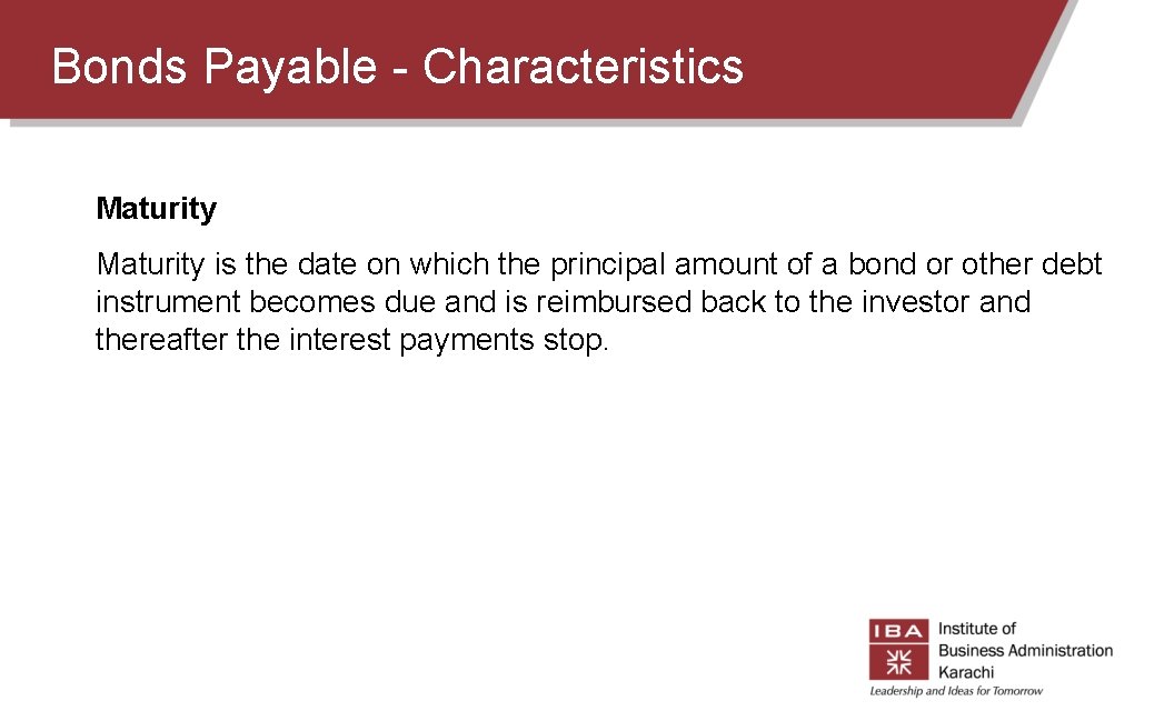 Bonds Payable - Characteristics Maturity is the date on which the principal amount of Bonds Payable - Characteristics Maturity is the date on which the principal amount of