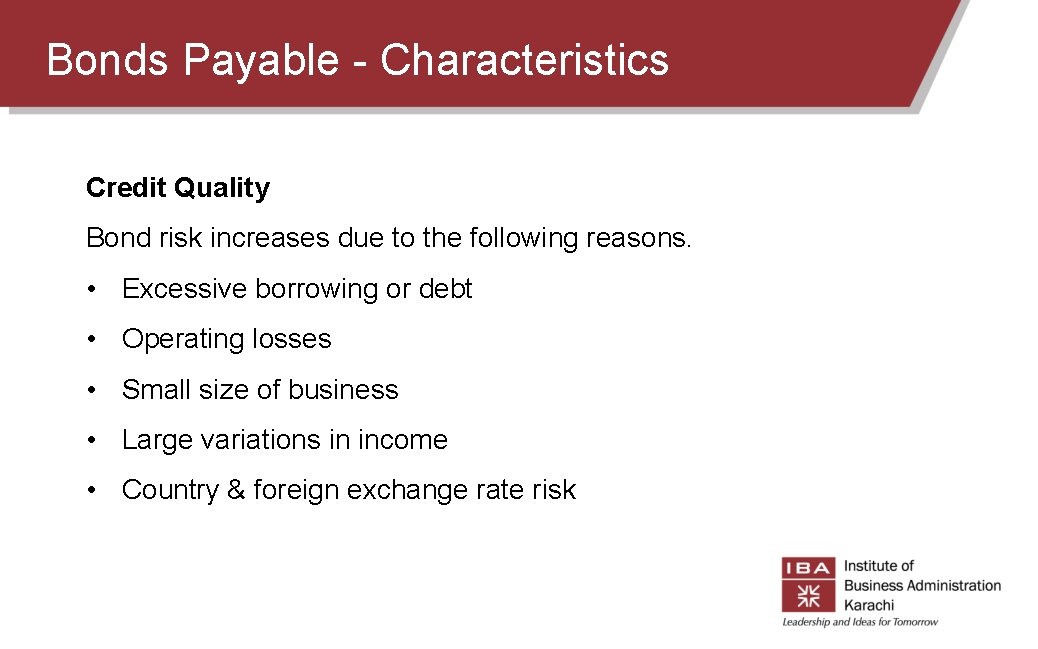 Bonds Payable - Characteristics Credit Quality Bond risk increases due to the following reasons. Bonds Payable - Characteristics Credit Quality Bond risk increases due to the following reasons.